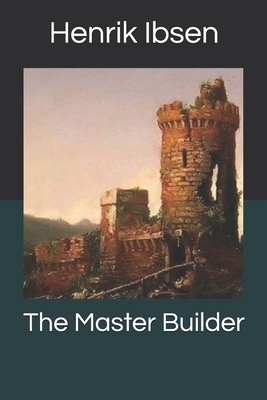 The Master Builder by Henrik Ibsen