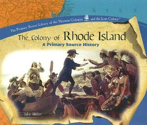 The Colony of Rhode Island: A Primary Source History by Jake Miller