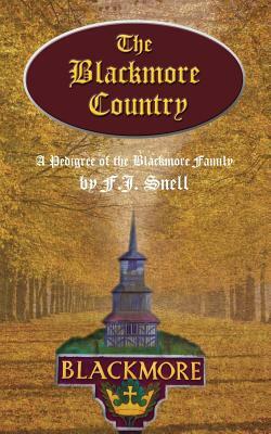 The Blackmore Country: A Pedigree of the Blackmore Family by F. J. Snell