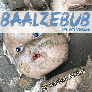 Baalzebub: One Act Version by Rachel Atkins