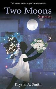 Two Moons: Stories by Krystal A. Smith