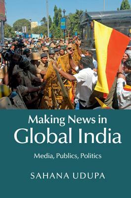 Making News in Global India by Sahana Udupa