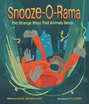 Snooze-O-Rama: The Strange Ways That Animals Sleep by Maria Birmingham