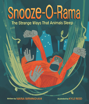 Snooze-O-Rama: The Strange Ways That Animals Sleep by Maria Birmingham