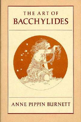 The Art of Bacchylides by Anne Pippin Burnett