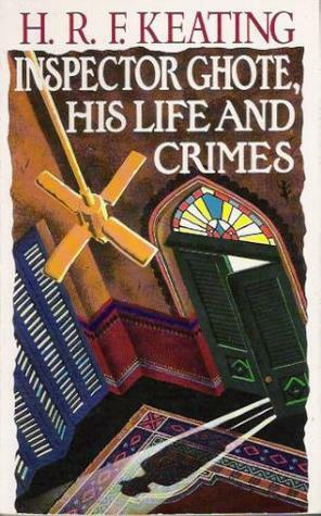 Inspector Ghote, His Life and Crimes by H.R.F. Keating