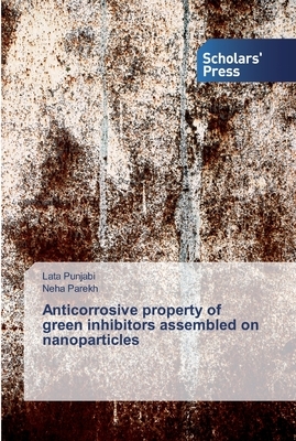 Anticorrosive property of green inhibitors assembled on nanoparticles by Lata Punjabi, Neha Parekh