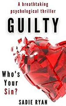 Guilty : A breathtaking psychological thriller that will keep you up all night by Sadie Ryan