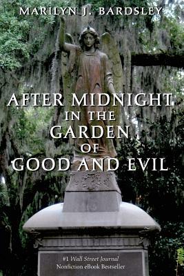 After Midnight in the Garden of Good and Evil by Marilyn J. Bardsley