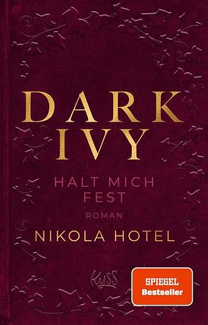 Dark Ivy – Halt mich fest: Die neue Reihe der SPIEGEL-Bestseller-Autorin by Nikola Hotel