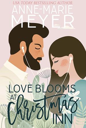 Love Blooms at Christmas Inn: A Sweet, Small Town Romance by Anne-Marie Meyer