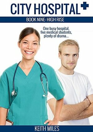 City Hospital Book 9: High Rise: One busy hospital, five medical students, plenty of drama by Keith Miles
