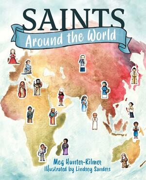 Saints Around the World by Meg Hunter-Kilmer