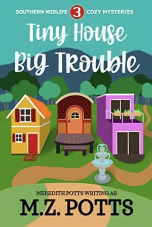 Tiny House, Big Trouble  by M.Z. Potts