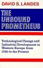 The Unbound Prometheus: Technological Change and Industrial Development in Western Europe from 1750 to the Present by David S. Landes