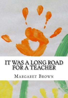 It Was a Long Road for a Teacher by Margaret Brown