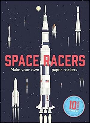 Space Racers: Make Your Own Paper Rockets by Isabel Thomas