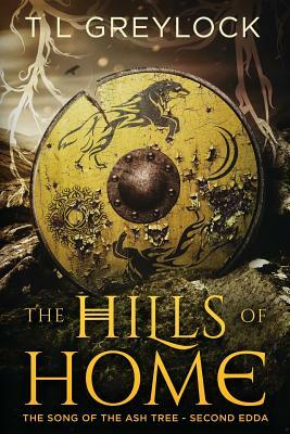 The Hills of Home: The Song of the Ash Tree - Second Edda by T.L. Greylock