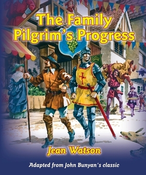 The Family Pilgrim's Progress: Adapted from John Bunyan's Classic by Jean Watson