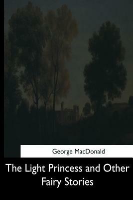 The Light Princess and Other Fairy Stories by George MacDonald