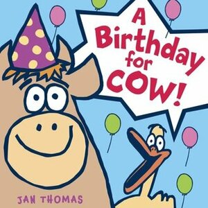 A Birthday for Cow! by Jan Thomas