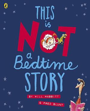 This Is Not a Bedtime Story by Will Mabbitt