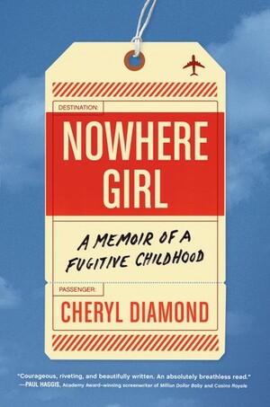 Nowhere Girl: A Memoir of a Fugitive Childhood by Cheryl Diamond