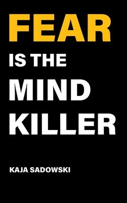 Fear is the Mind Killer: How to Build a Training Culture that Fosters Strength and Resilience by Kaja Sadowski