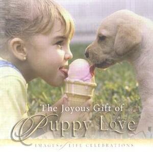 The Joyous Gift Of Puppy Love: Images Of Life Celebrations by New Leaf Press