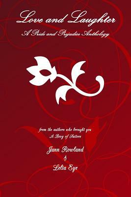 Love and Laughter: A Pride and Prejudice Short Stories Anthology by Jann Rowland, Lelia Eye