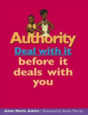 Authority: Deal with It Before It Deals with You by Anne Marie Aikins