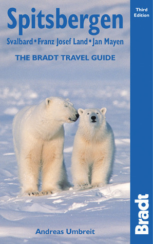Spitsbergen: Svalbard, Franz Josef, Jan Mayen, 3rd: The Bradt Travel Guide by Andreas Umbreit
