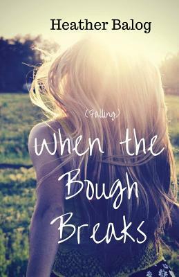 Falling When the Bough Breaks by Heather Balog