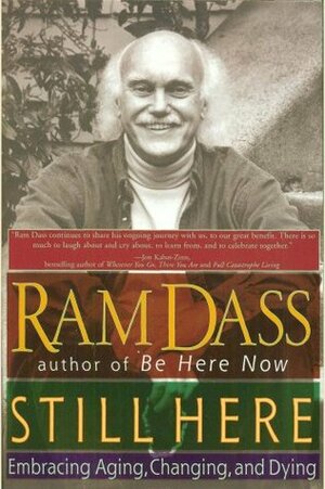 Still Here: Embracing Aging, Changing and Dying by Ram Dass, Richard Alpert
