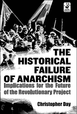 The Historical Failure of Anarchism by Christopher Day