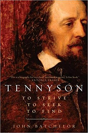 Tennyson: To Strive, To Seek, To Find by John Batchelor