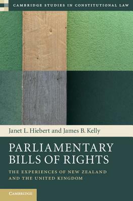 Parliamentary Bills of Rights: The Experiences of New Zealand and the United Kingdom by Janet L. Hiebert, James B. Kelly