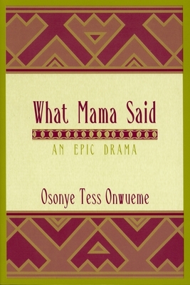 What Mama Said: An Epic Drama by Osonye Tess Onwueme