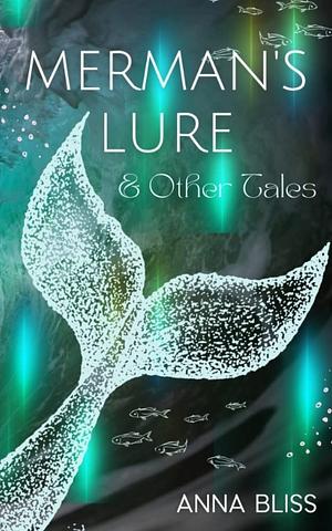 Merman's Lure & Other Tales by Anna Bliss