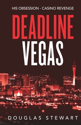 Deadline Vegas: His Obsession - Casino Revenge by Douglas Stewart