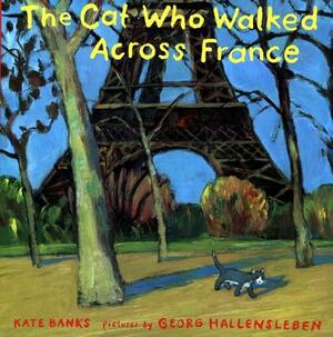 The Cat Who Walked Across France: A Picture Book by Kate Banks