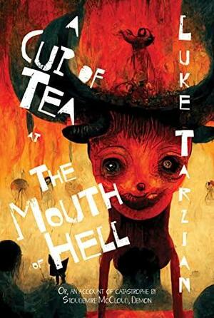 A Cup of Tea at the Mouth of Hell by Luke Tarzian