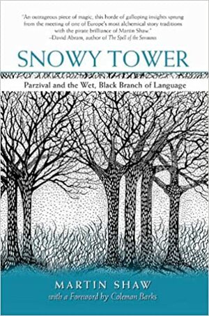 Snowy Tower: Parzival and the Wet Black Branch of Language by Martin Shaw