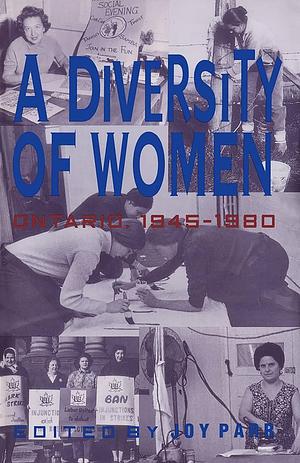 A Diversity of Women: Ontario, 1945-1980 by Joy Parr