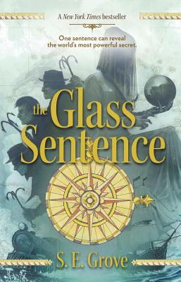 The Glass Sentence by S.E. Grove