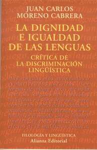 La dignidad e igualdad de las lenguas: Crítica de la discriminación lingüística by Juan Carlos Moreno Cabrera