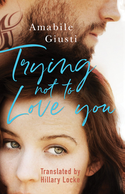Trying Not to Love You by Amabile Giusti