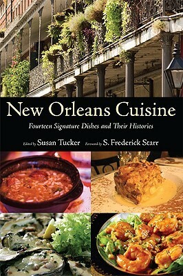 New Orleans Cuisine: Fourteen Signature Dishes and Their Histories by S. Frederick Starr, Susan Tucker