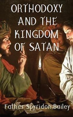 Orthodoxy and the Kingdom of Satan by Spyridon Bailey