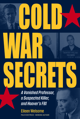 Cold War Secrets: A Vanished Professor, a Suspected Killer, and Hoover's FBI by Eileen Welsome